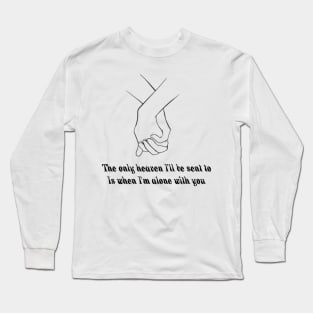 The Only Heaven I'll Be Sent To Long Sleeve T-Shirt